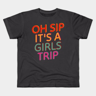 Oh Sip It’s A Girls Trip Kids T-Shirt